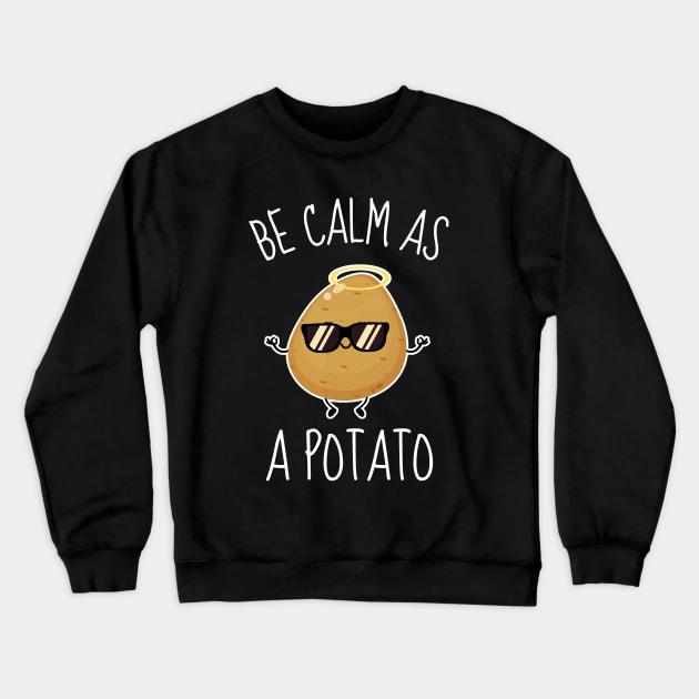 Be Calm As A Potato Funny Crewneck Sweatshirt by DesignArchitect